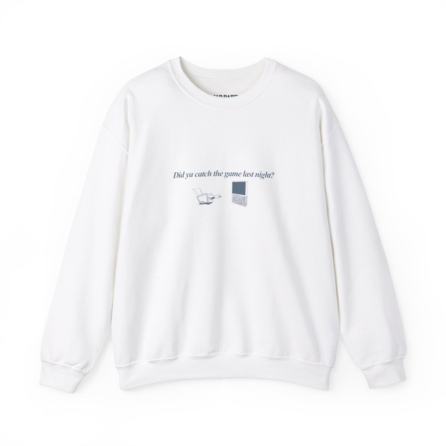Did you catch the game last night? | Crewneck Sweatshirt