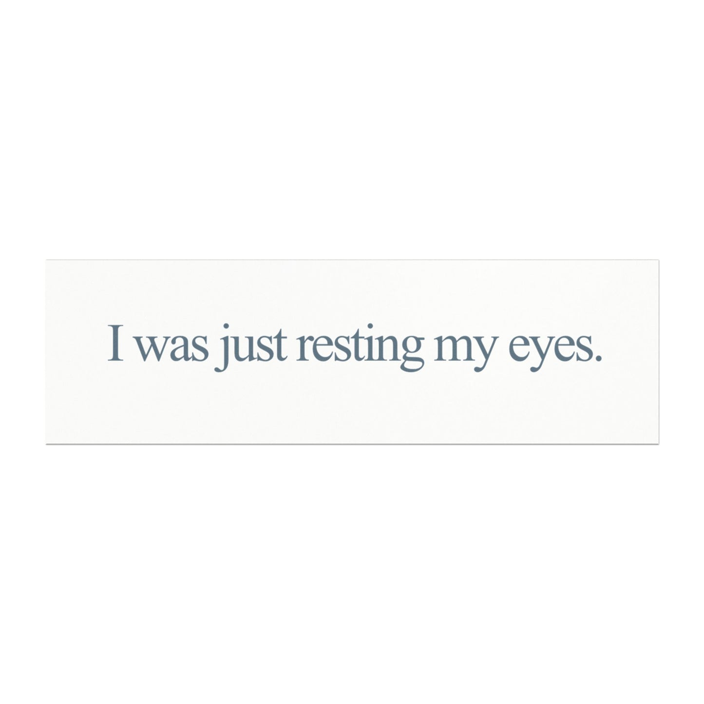 Resting my eyes | Magnet
