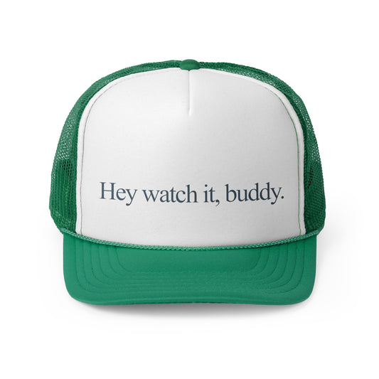 Hey watch it, buddy - Trucker Cap