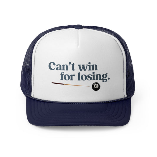 Can't win for losing. - Trucker Cap