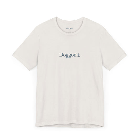 Doggonit. | Dad T-Shirt