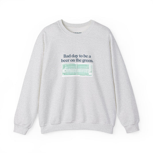 Bad day to be a beer on the green | Crewneck Sweatshirt