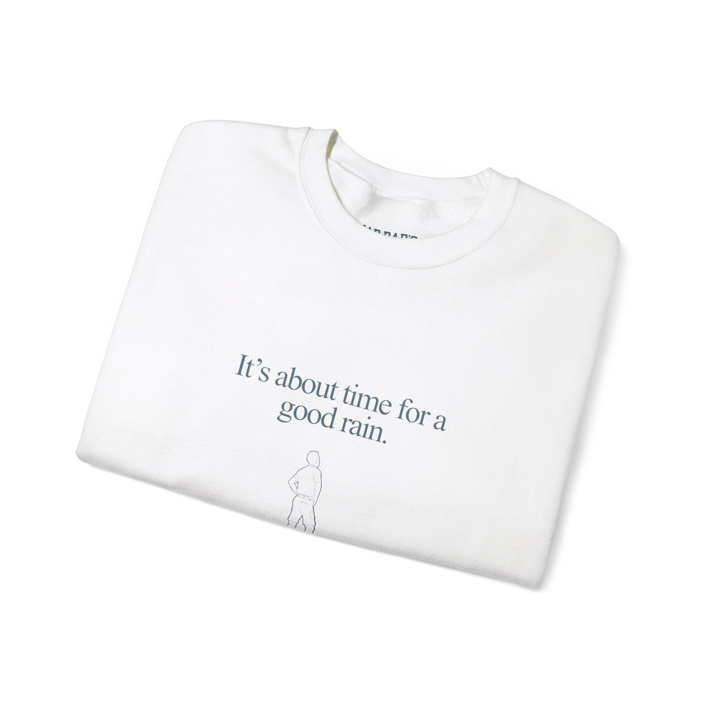 It's about time for a good rain | Crewneck Sweatshirt