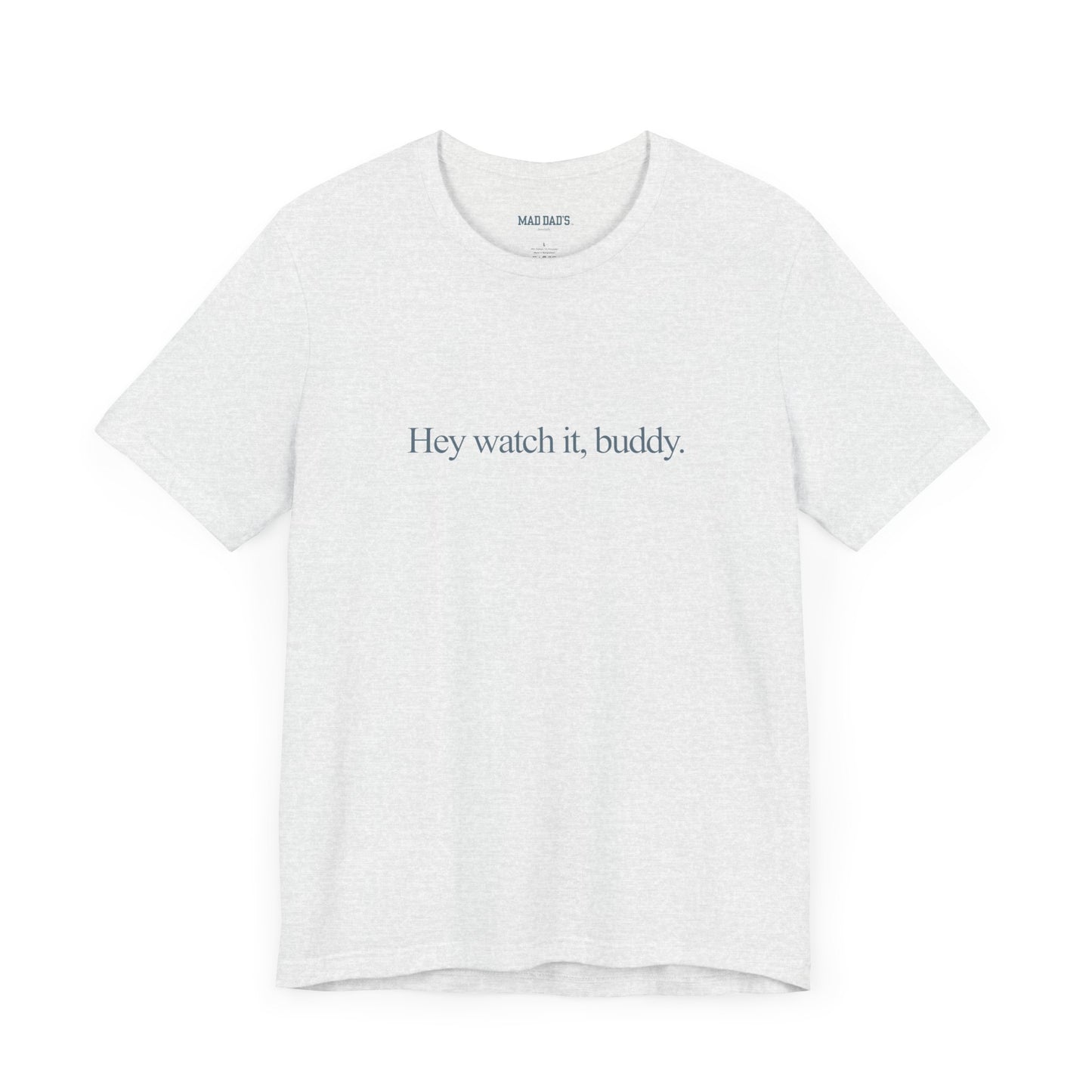 Hey watch it, buddy. | Dad T-Shirt