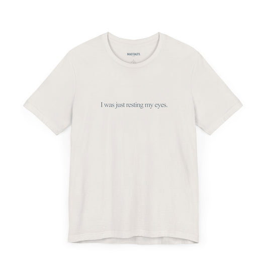 I was just resting my eyes. | Dad T-Shirt