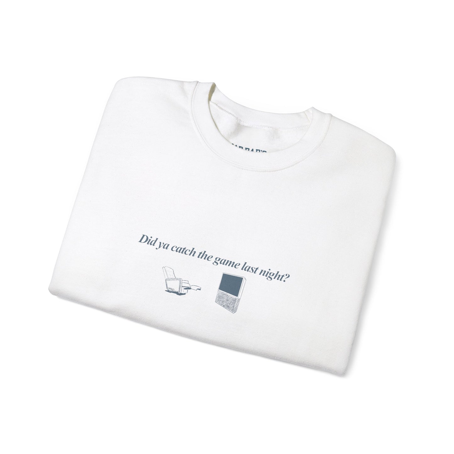 Did you catch the game last night? | Crewneck Sweatshirt