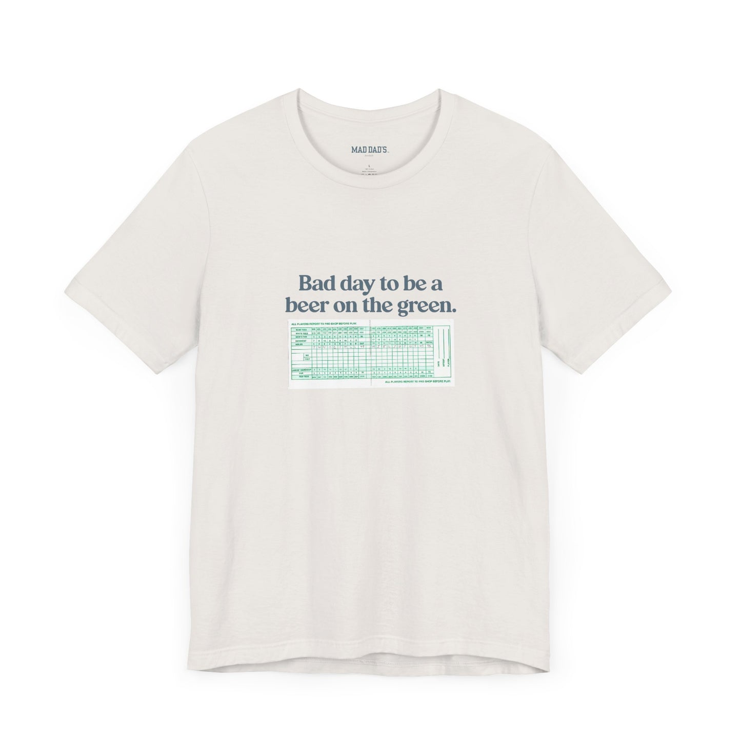 Bad day to be a beer on the green. | Dad T-Shirt