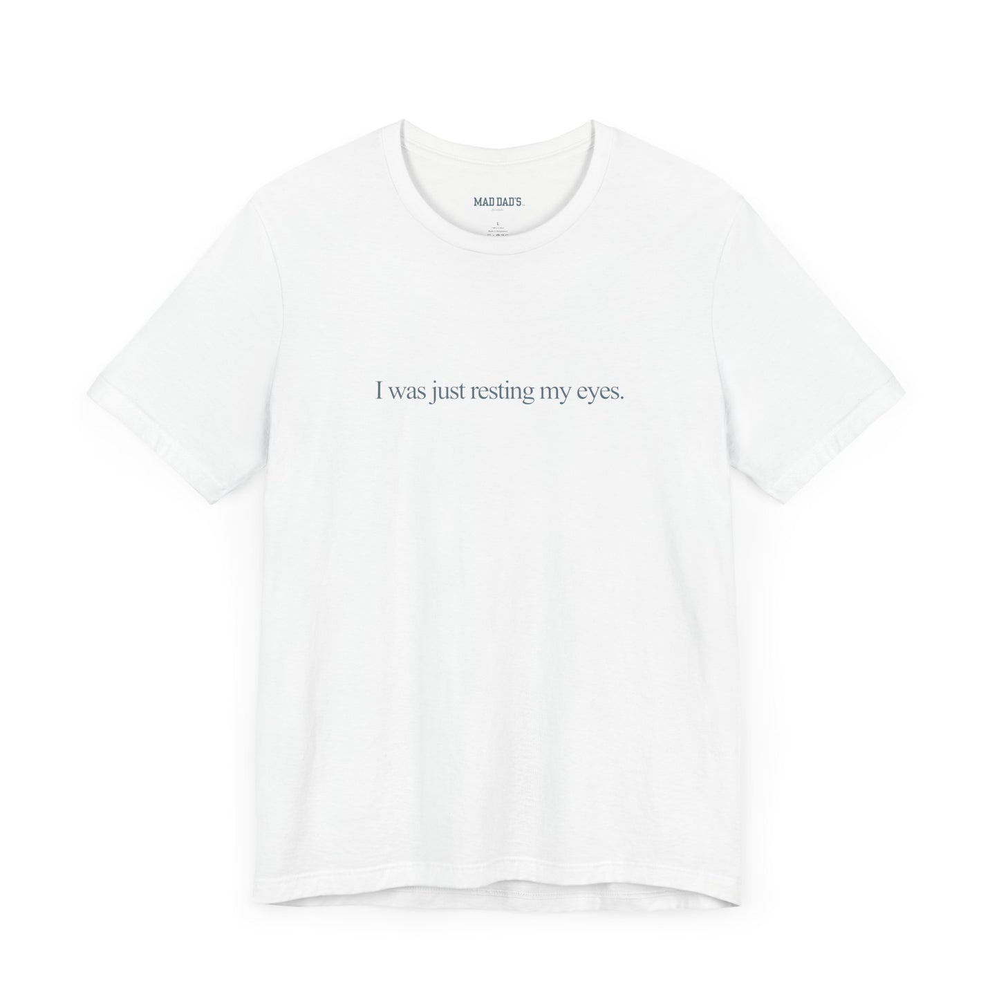 I was just resting my eyes. | Dad T-Shirt
