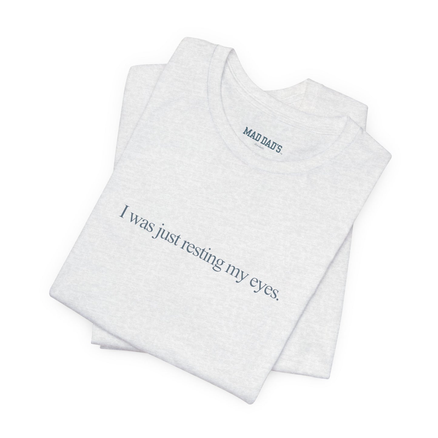 I was just resting my eyes. | Dad T-Shirt