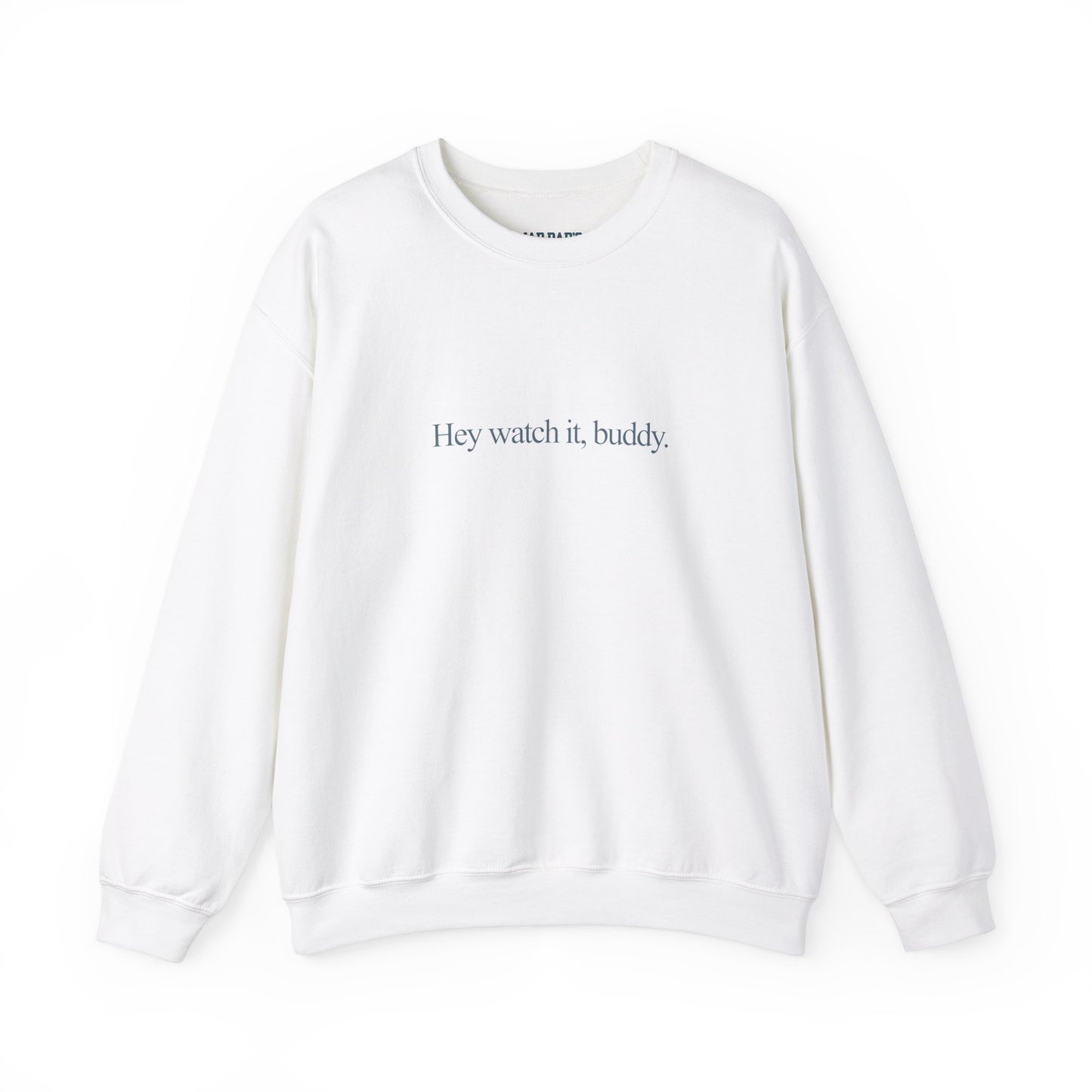 Hey watch it, buddy | Crewneck Sweatshirt