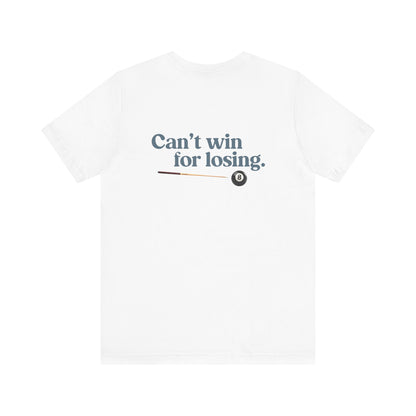 Can't win for losing. | Dad T-Shirt