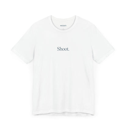 Shoot. | Dad T-Shirt