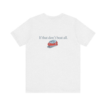 If that don't beat all. | Dad T-Shirt