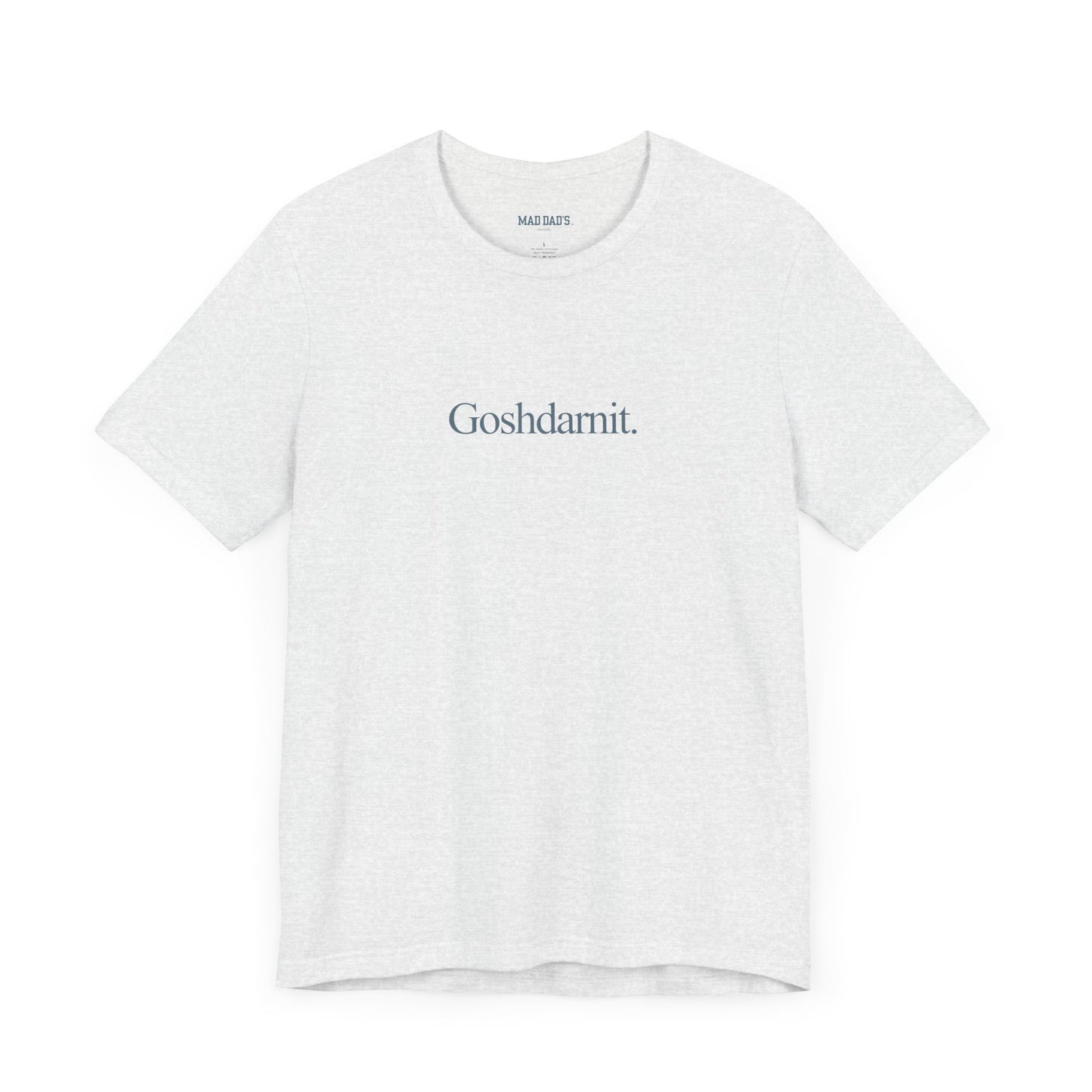 Goshdarnit. | Dad T-Shirt