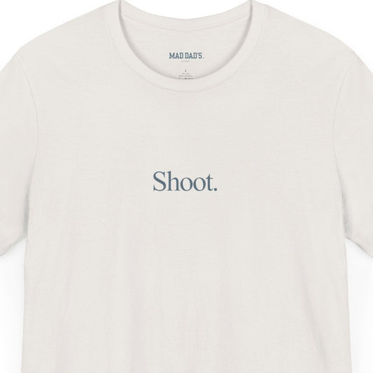 Shoot. | Dad T-Shirt