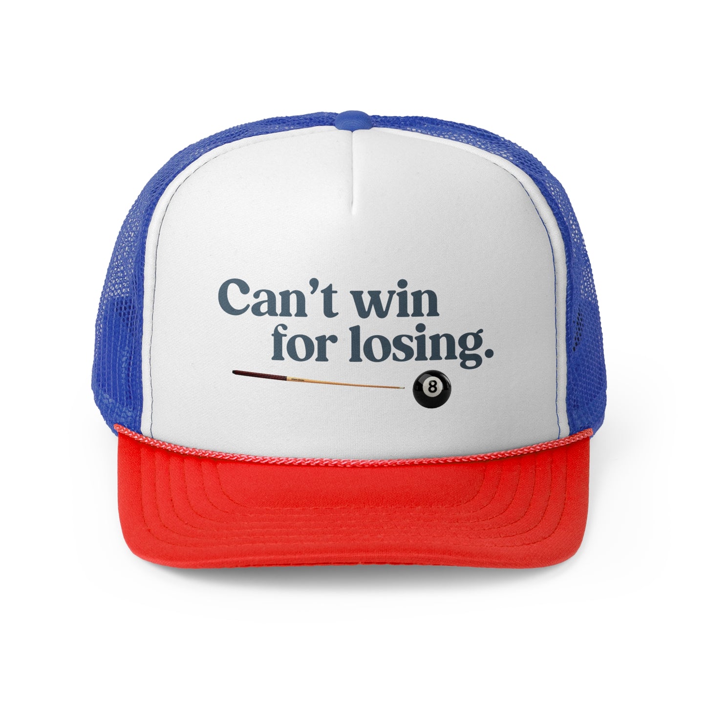 Can't win for losing. - Trucker Cap