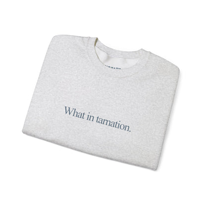 What in tarnation. | Crewneck Sweatshirt