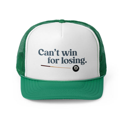 Can't win for losing. - Trucker Cap