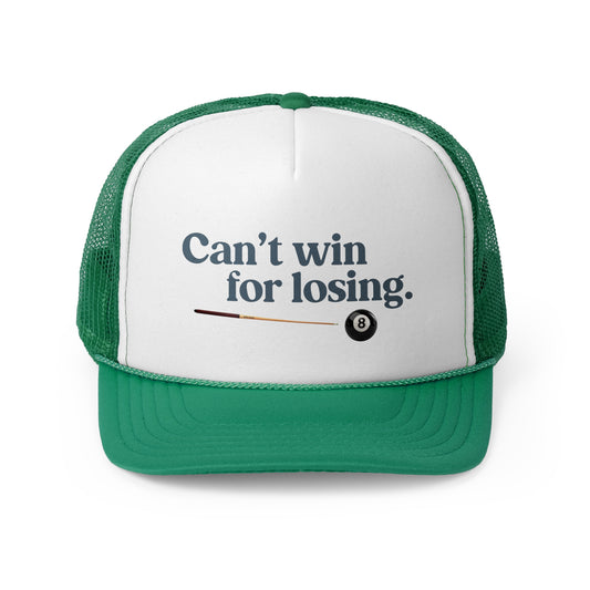 Can't win for losing. - Trucker Cap