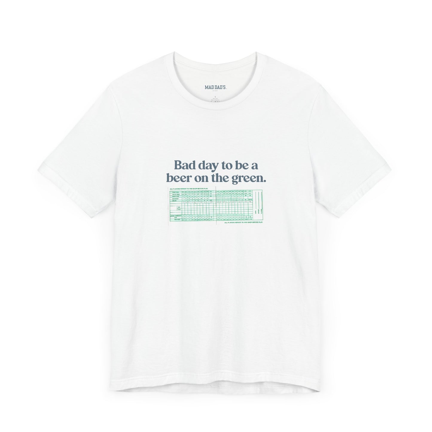 Bad day to be a beer on the green. | Dad T-Shirt