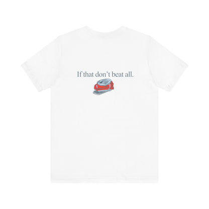 If that don't beat all. | Dad T-Shirt