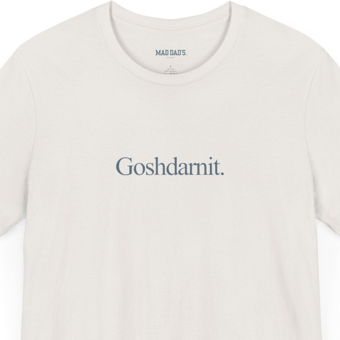 Goshdarnit. | Dad T-Shirt