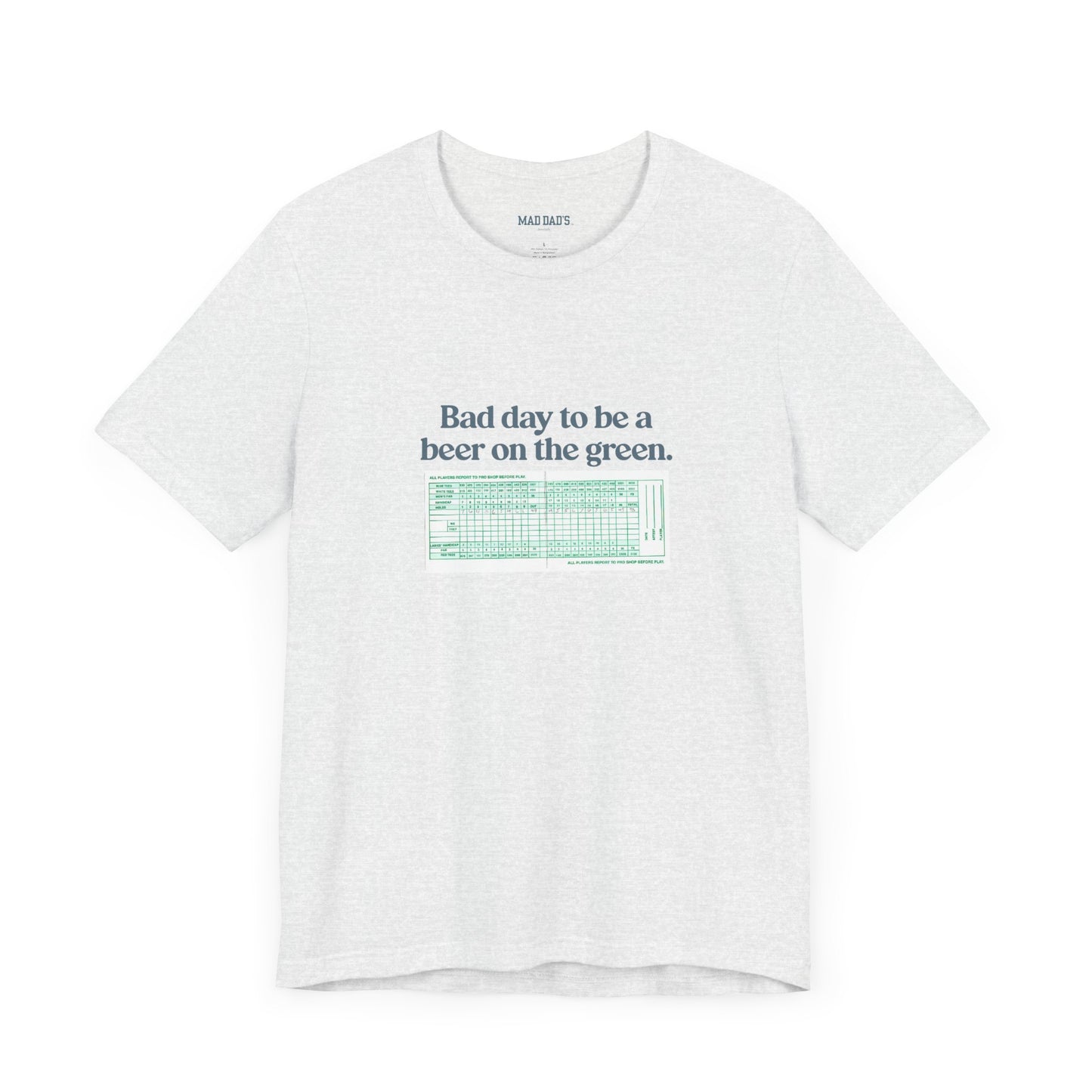 Bad day to be a beer on the green. | Dad T-Shirt