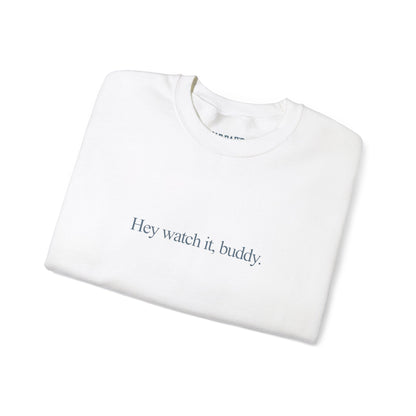 Hey watch it, buddy | Crewneck Sweatshirt