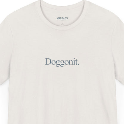 Doggonit. | Dad T-Shirt