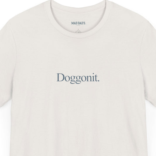 Doggonit. | Dad T-Shirt