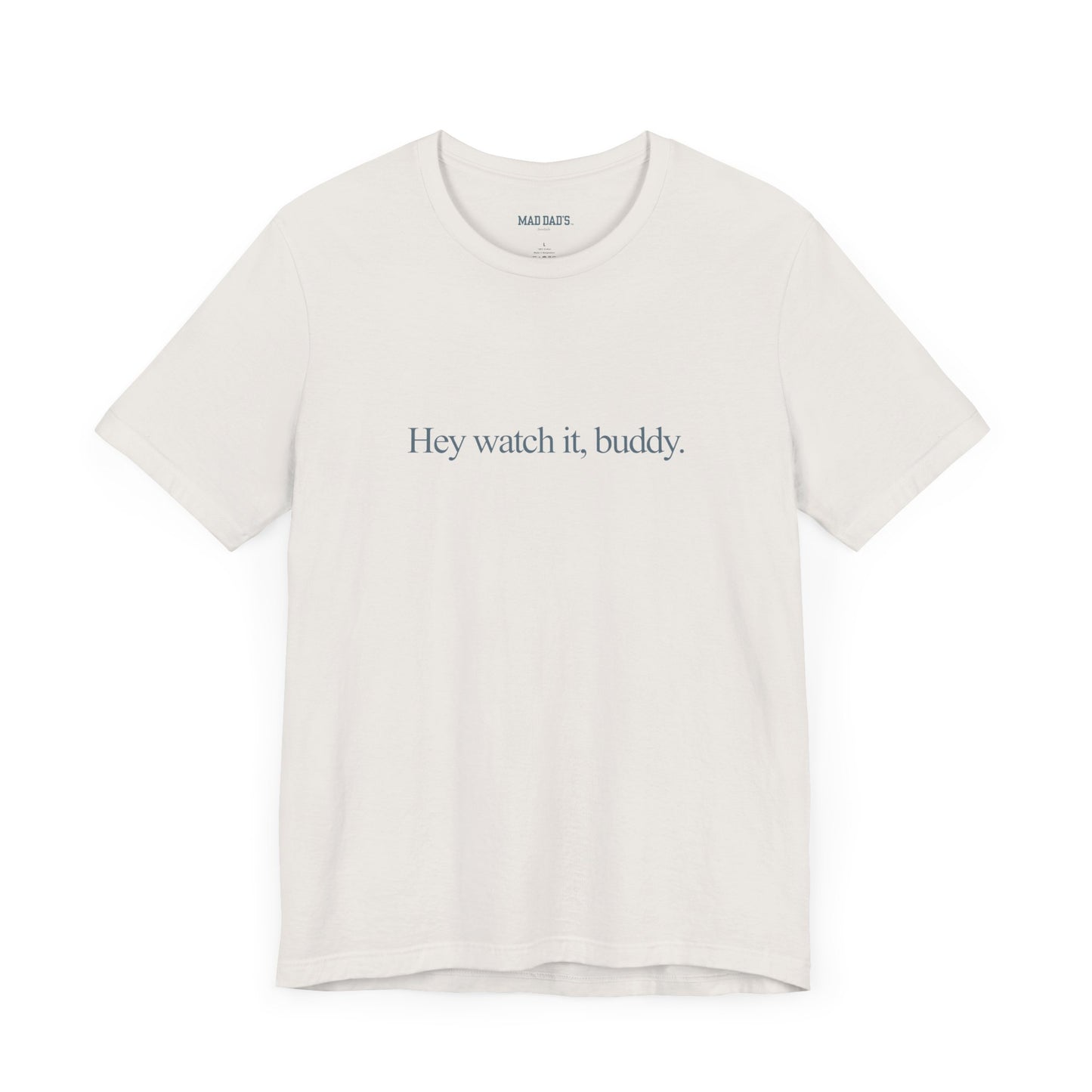 Hey watch it, buddy. | Dad T-Shirt