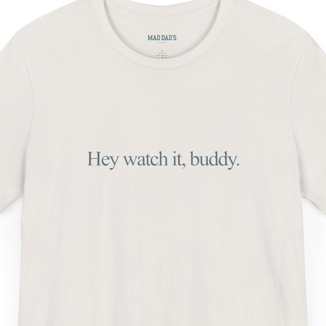 Hey watch it, buddy. | Dad T-Shirt