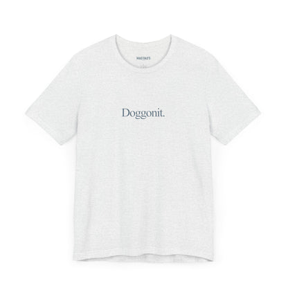 Doggonit. | Dad T-Shirt
