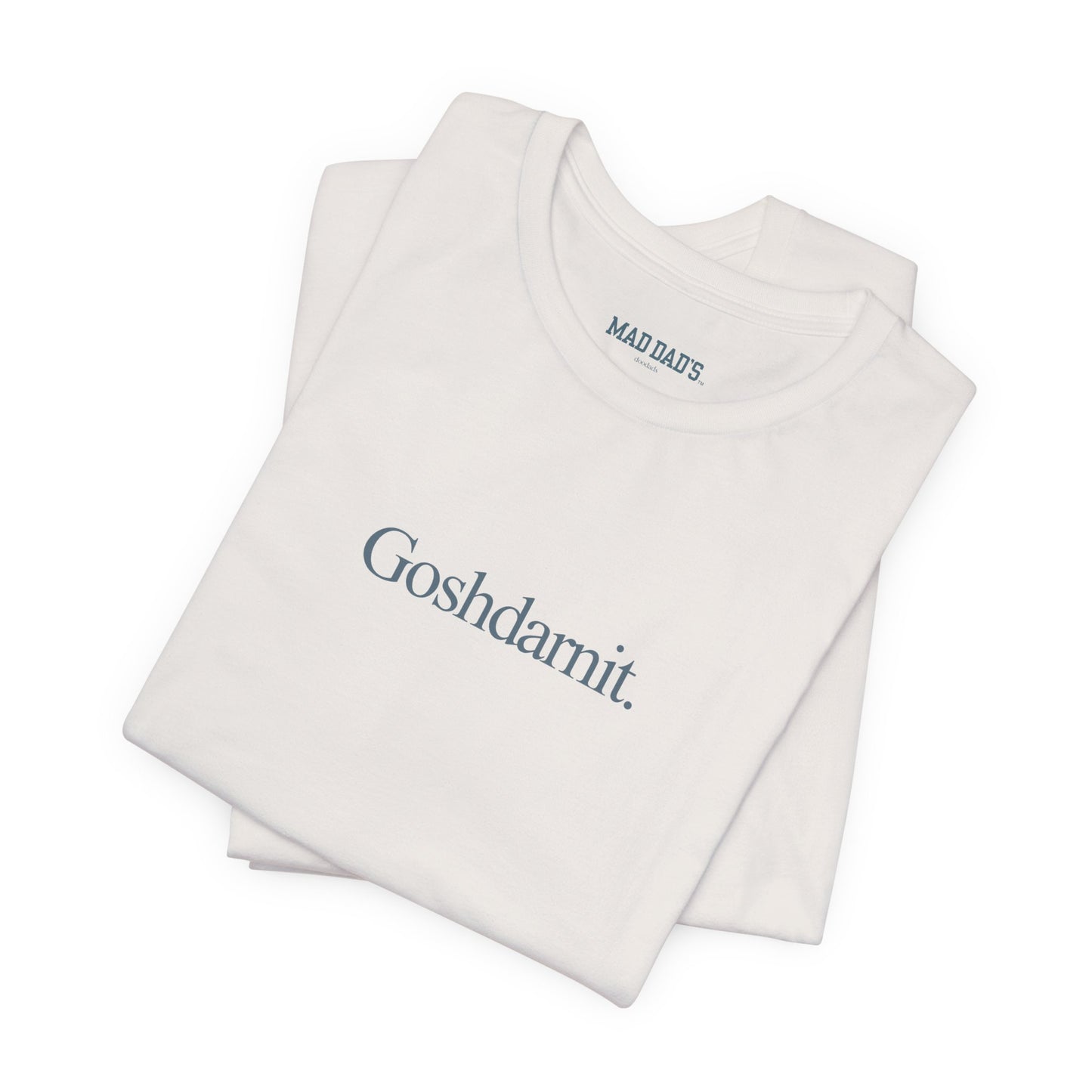 Goshdarnit. | Dad T-Shirt