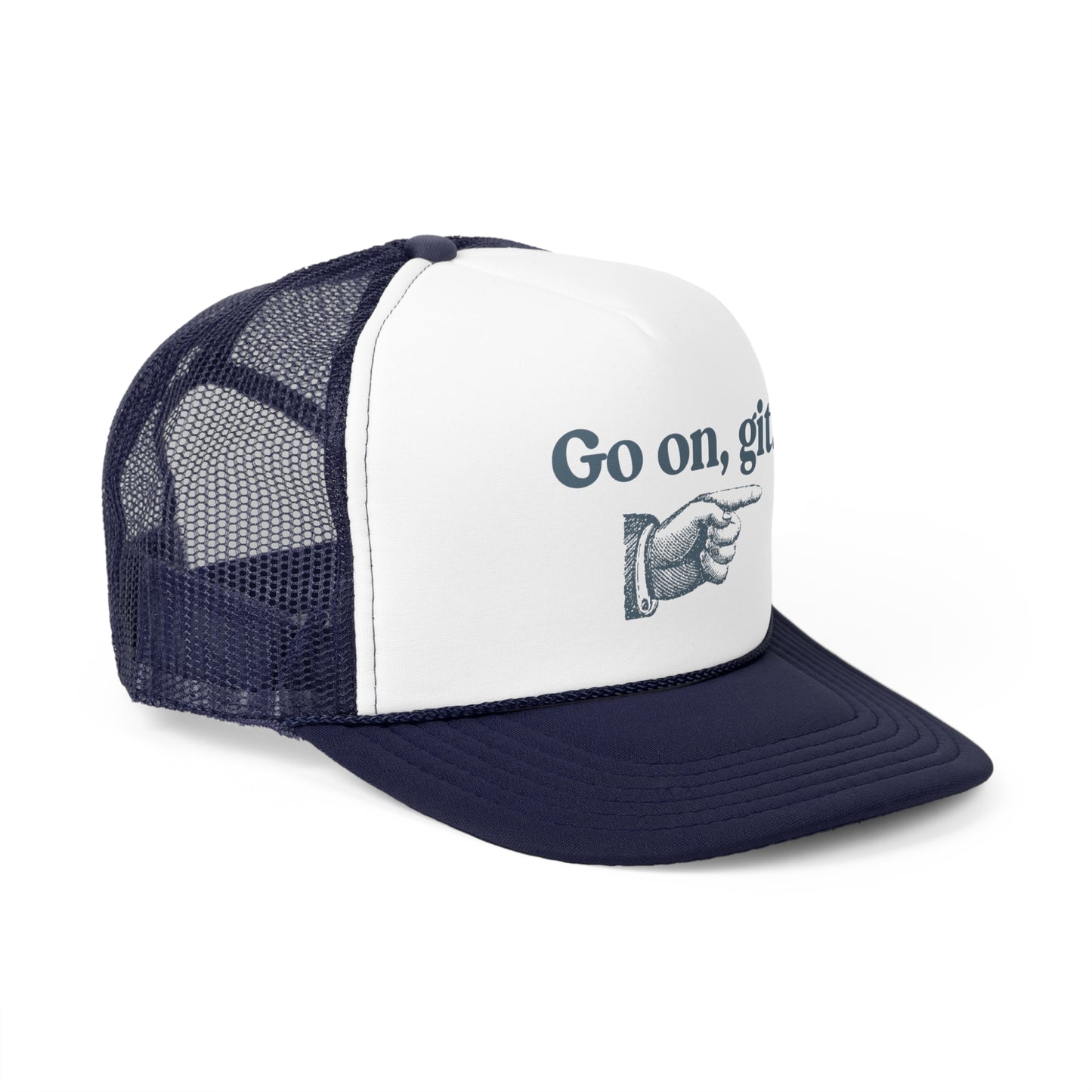 Go on, git. - Trucker Cap