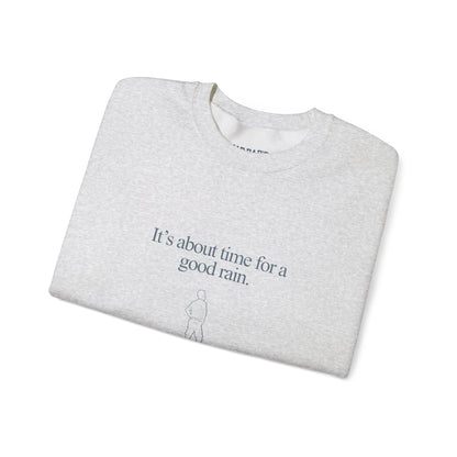 It's about time for a good rain | Crewneck Sweatshirt