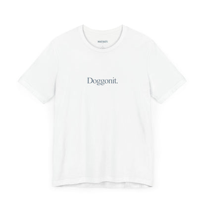 Doggonit. | Dad T-Shirt