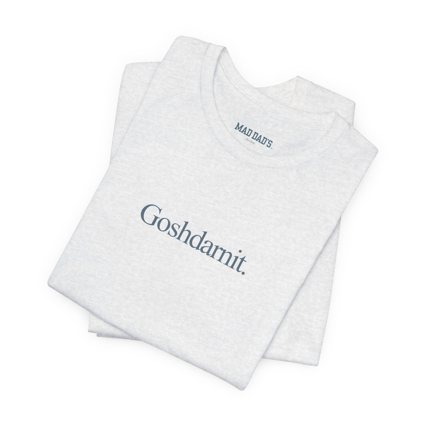 Goshdarnit. | Dad T-Shirt