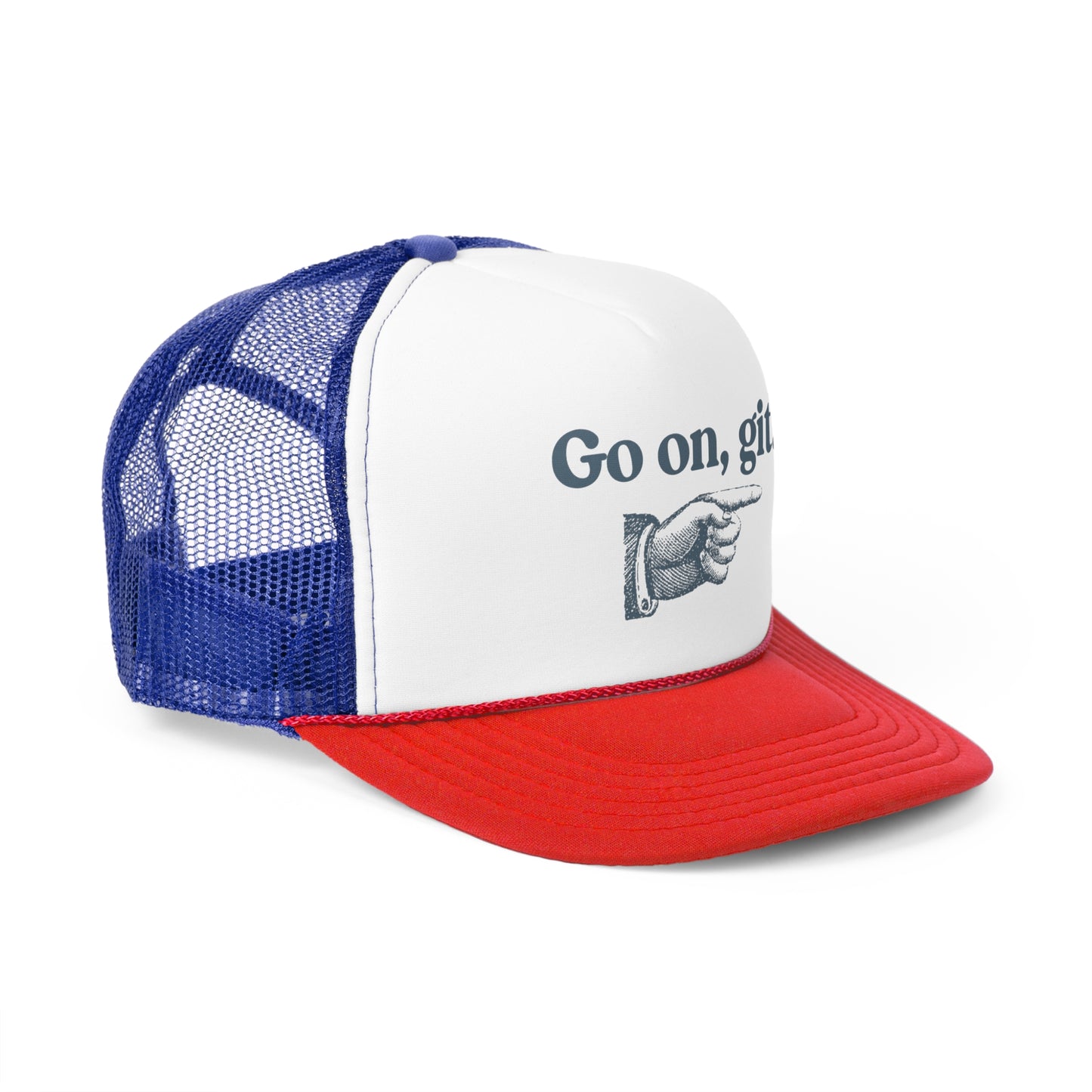 Go on, git. - Trucker Cap