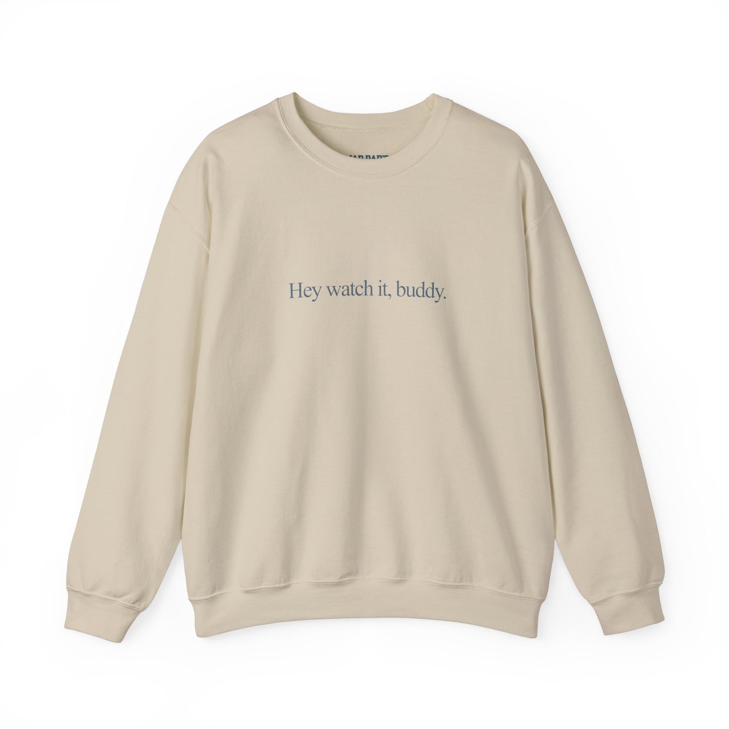 Hey watch it, buddy | Crewneck Sweatshirt