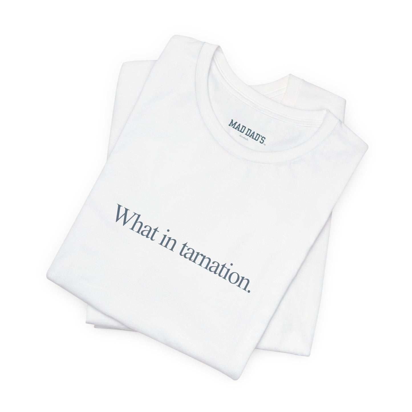 What in tarnation. | Dad T-Shirt