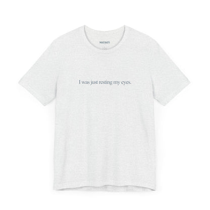 I was just resting my eyes. | Dad T-Shirt