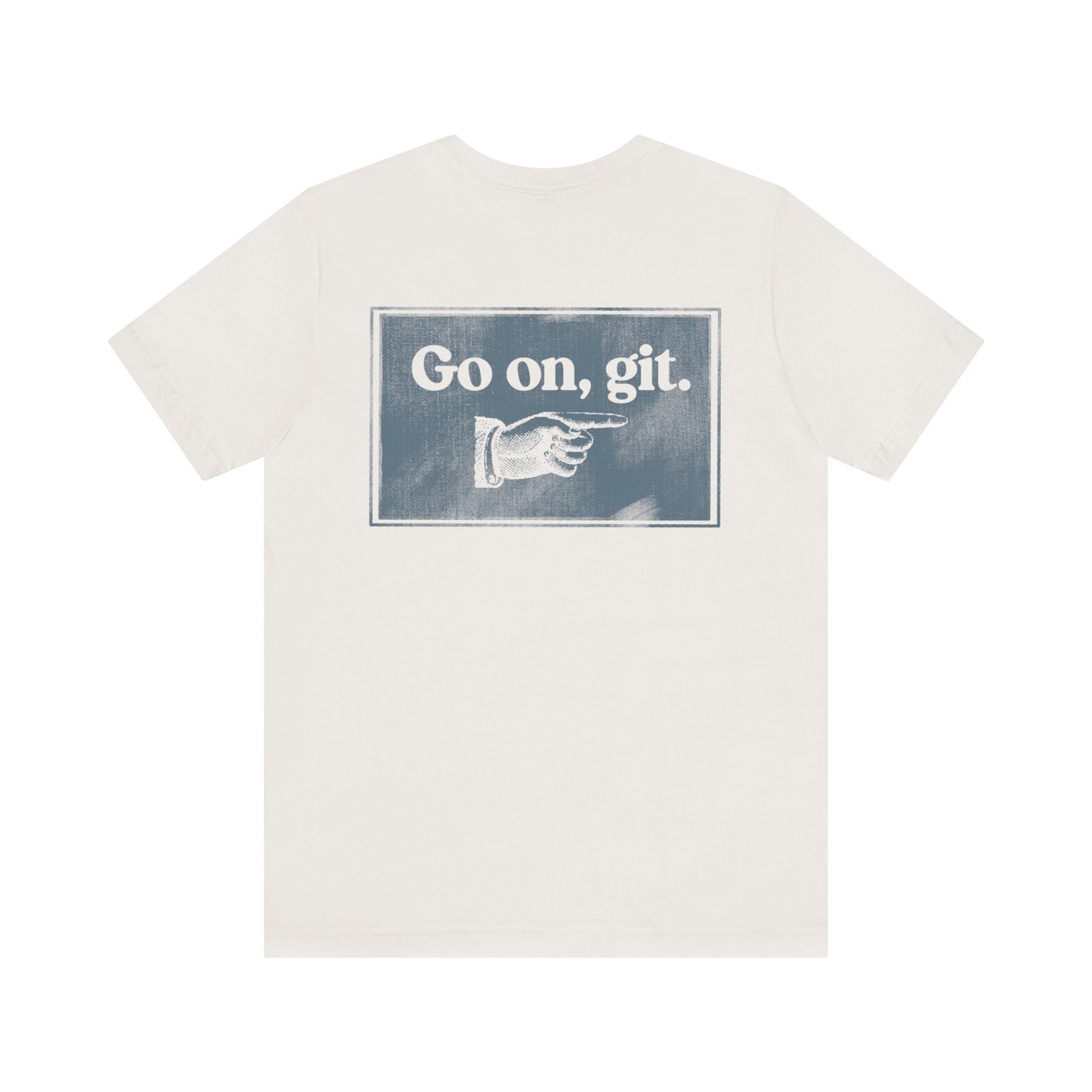 Go on, git. | Dad T-Shirt