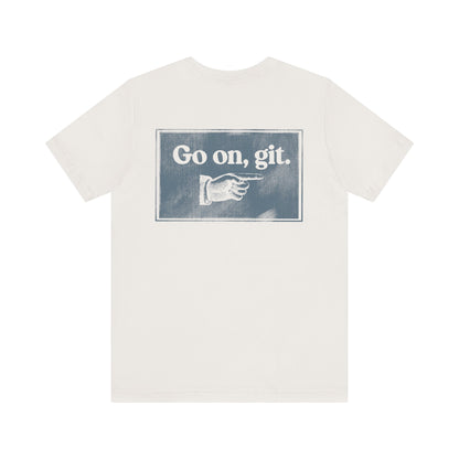 Go on, git. | Dad T-Shirt