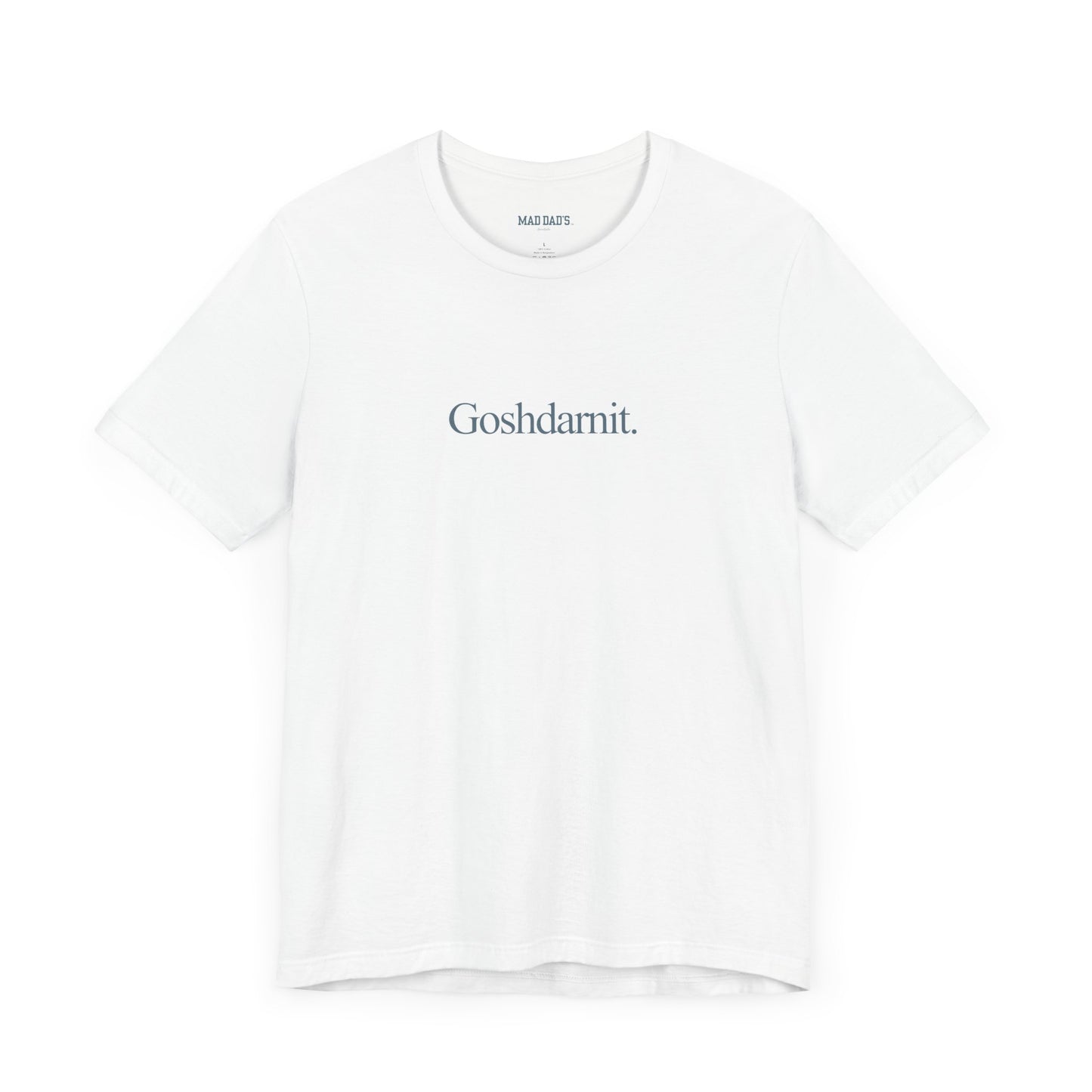 Goshdarnit. | Dad T-Shirt