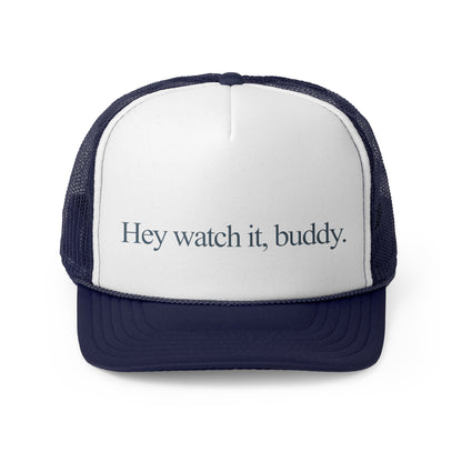 Hey watch it, buddy - Trucker Cap