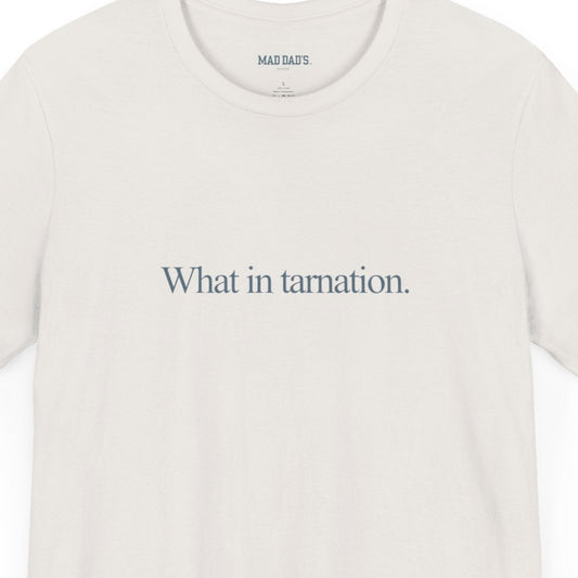 What in tarnation. | Dad T-Shirt