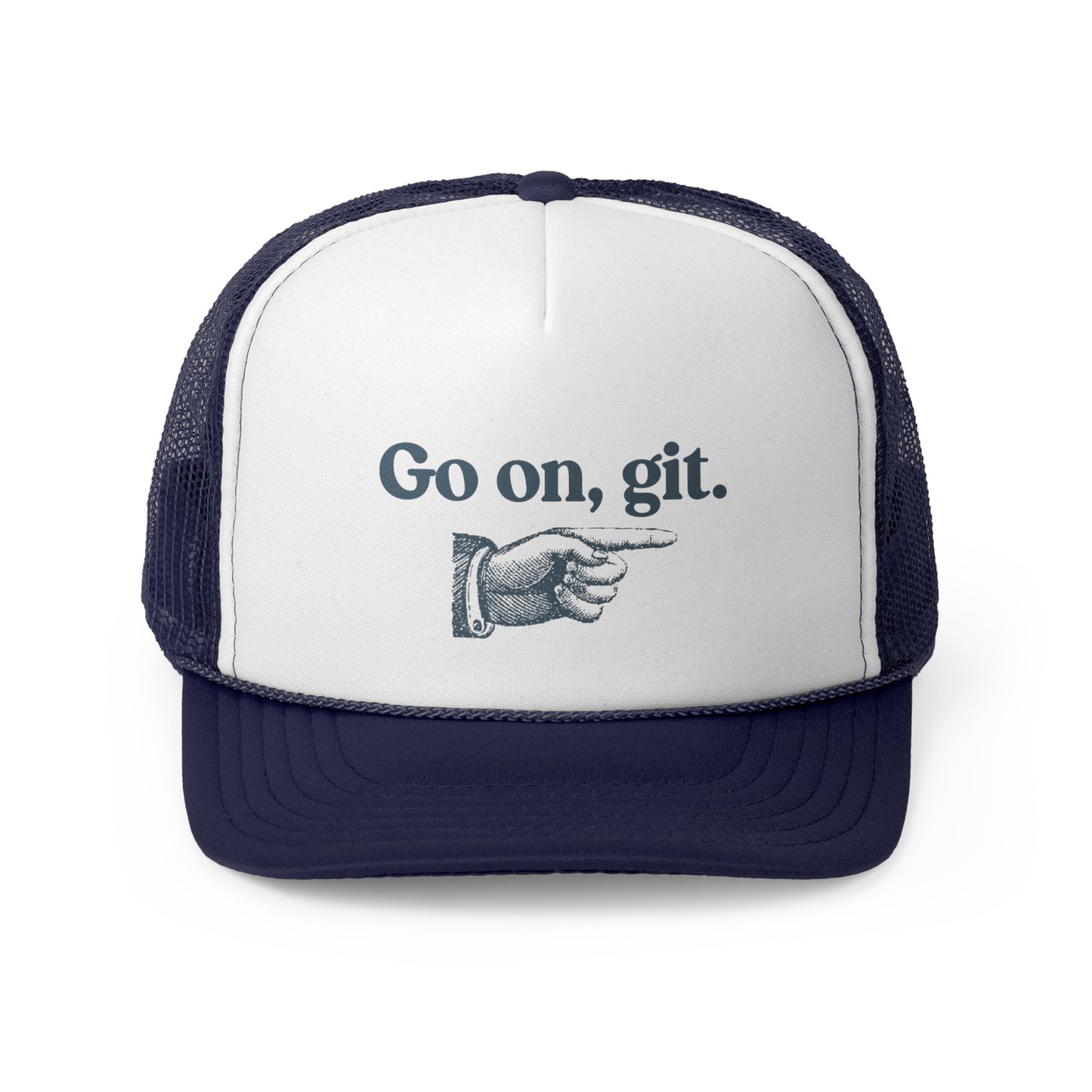 Go on, git. - Trucker Cap