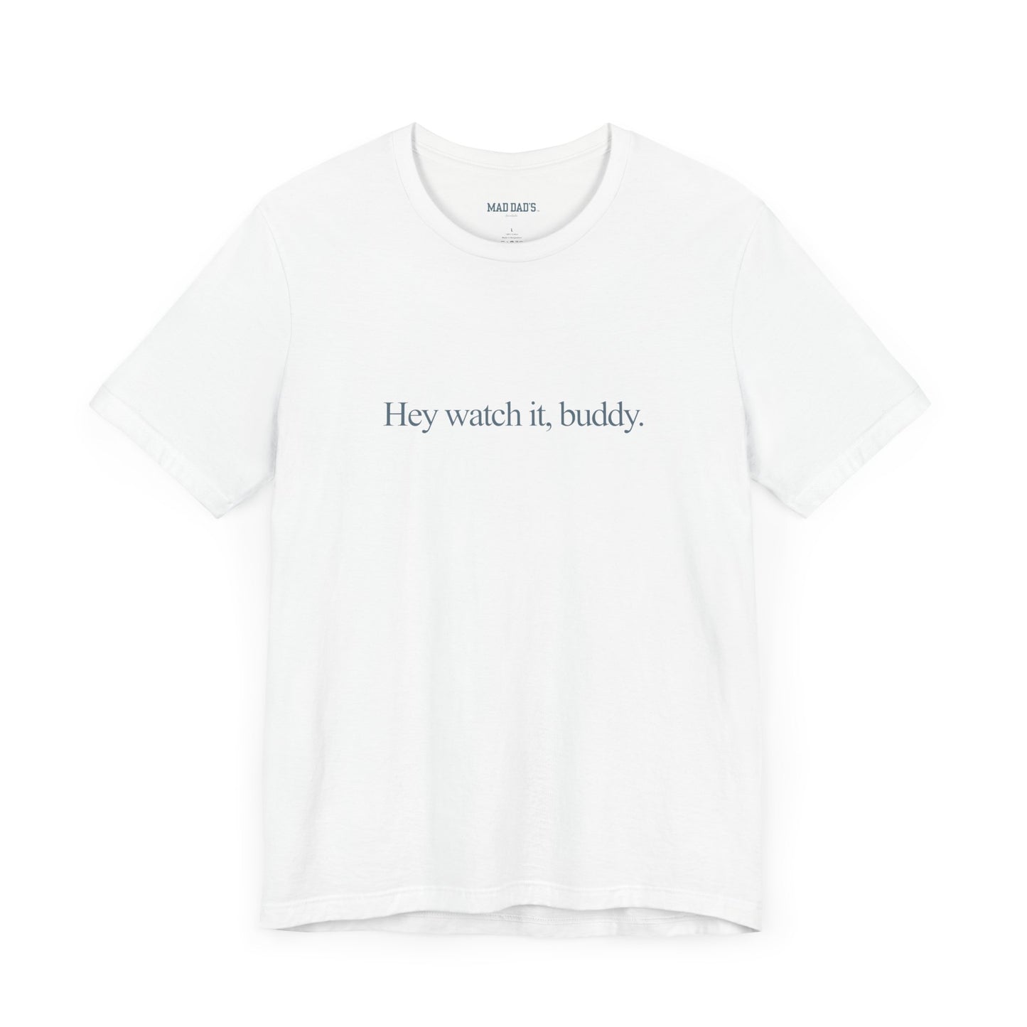 Hey watch it, buddy. | Dad T-Shirt