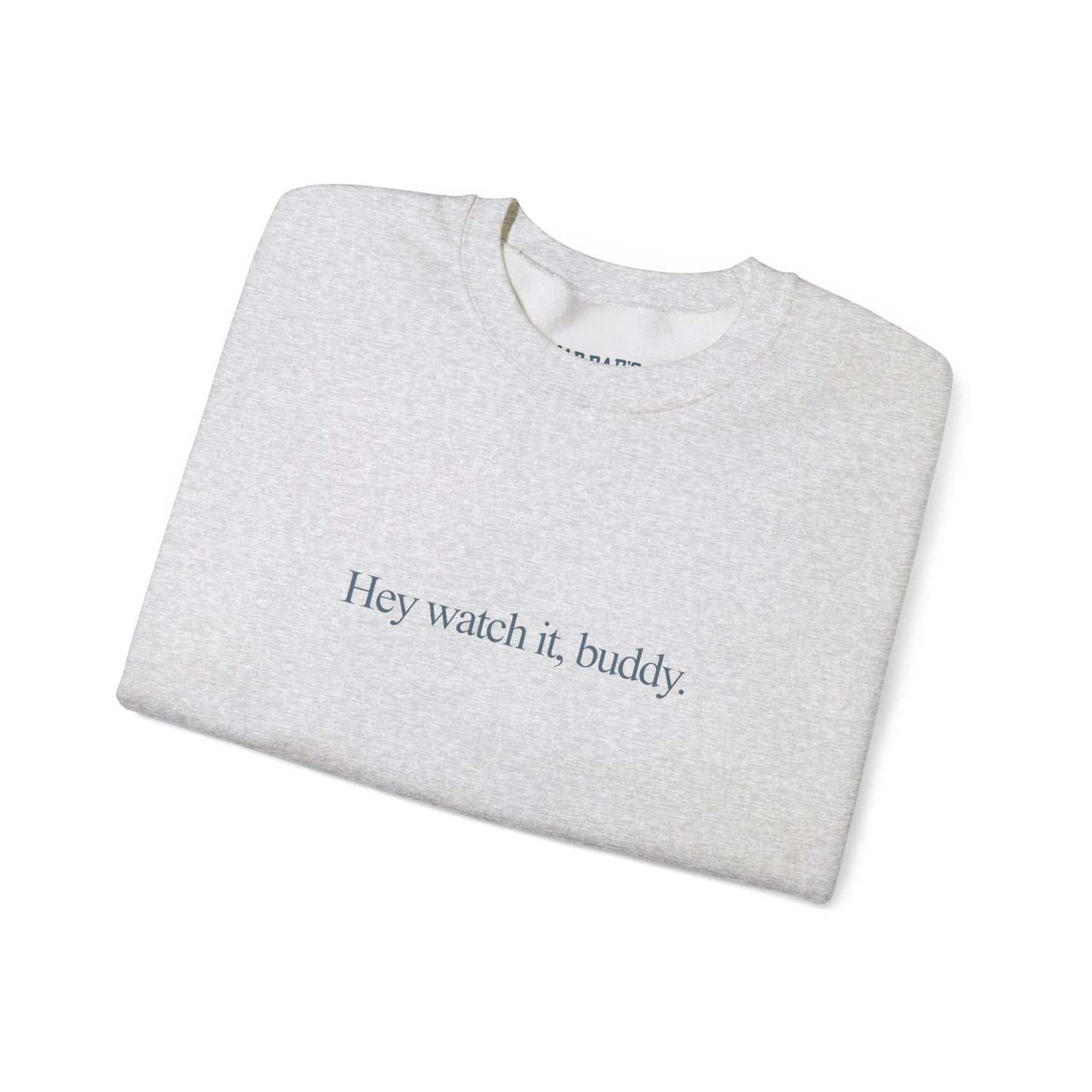 Hey watch it, buddy | Crewneck Sweatshirt